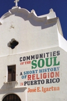 Communities of the Soul: A Short History of Religion in Puerto Rico 0228008395 Book Cover