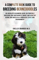 A COMPLETE BOOK GUIDE TO BREEDING BERNEDOODLES: An Absolute Beginners Guide on Properly Breeding and Nuturing a Smart and Healthy Berne Dog Breed in a Conducive State and Environment B09BC9R34S Book Cover