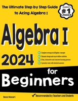 Algebra I for Beginners: The Ultimate Step by Step Guide to Acing Algebra I 1637192649 Book Cover