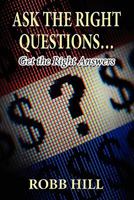 Ask the Right Questions...: Get the Right Answers 1456027999 Book Cover