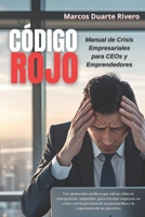 "CÓDIGO ROJO: Manual de Crisis Empresariales para CEOs y Emprendedores": Los protocolos médicos que han salvado vidas y empresas (y pueden salvar la ... para CEOs y Emprendedores.) (Spanish Edition) B0FHXHDH2Y Book Cover