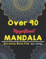 over 90 Magnificent mandala coloring book for all level: Mandala Coloring Book with Great Variety of Mixed Mandala Designs and Over 100 Different Mandalas to Color B098GX2D53 Book Cover