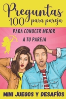 100 Preguntas para Pareja: para Conocer Mejor a tu Pareja - Mini-Juegos y Desafíos - Libro para Parejas - Regalo original para Novia y Novio de San ... Cumpleaños o Aniversario. B08TQCNGRC Book Cover