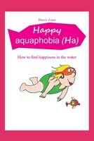 Happy aquaphobia (Ha): How to find happiness in the water (New updated edition) B086VFV5CH Book Cover