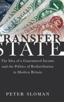 Transfer State: The Idea of a Guaranteed Income and the Politics of Redistribution in Modern Britain 0198813260 Book Cover