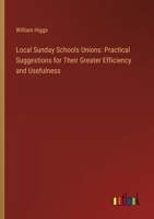 Local Sunday Schools Unions: Practical Suggestions for Their Greater Efficiency and Usefulness 3385303443 Book Cover