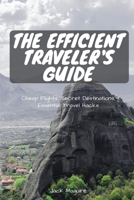 The Efficient Traveler's Guide: Cheap Flights, Secret Destinations, and Top Travel Hacks 1980563055 Book Cover