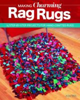 Making Charming Rag Rugs: 15 Step-By-Step Projects for Hand Crafted Rugs 1497204569 Book Cover
