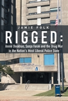 Rigged: Annie Dookhan, Sonja Farak and the Drug War in the Nation's Most Liberal Police State 1543499988 Book Cover