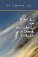 Towards a New Metaphysics of Cosmic Evolution 1981788298 Book Cover
