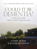 Could It Be Dementia?: Losing Your Mind Doesn't Mean Losing Your Soul 0825461707 Book Cover