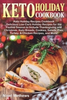 Keto Holiday Recipes Cookbook: Delicious Low-Carb Holiday Recipes for the Festive Season to Include Thanksgiving and Christmas. Keto Breads, Cookies, ... More (simple & easy ideas) (Holiday Cooking) B08L6YPKPF Book Cover