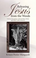 Releasing Jesus from the Weeds 1512747556 Book Cover