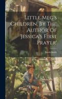 Little Meg's Children. By The Author Of 'jessica's First Prayer' 1021818291 Book Cover