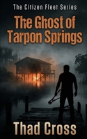 The Ghost of Tarpon Springs: A Gripping Blue-Collar Vigilante Action Thriller (The Citizen Fleet Series) B0GW7PYX82 Book Cover