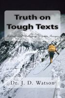 Truth on Tough Texts: Expositions of Challenging Scripture Passages 0615623050 Book Cover