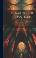 Le Similitudini Dantesche: Ordinate, Illustrate, E Confrontate 1021734896 Book Cover