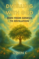 Dwelling with God: Eden from Genesis to Revelation B0FH5Q3M2F Book Cover