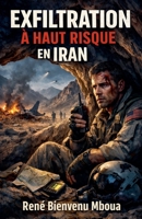 Exfiltration à haut risque en Iran B0H6WMBRYM Book Cover
