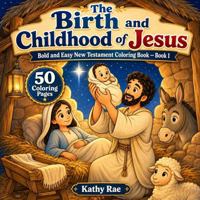 The Birth and Childhood of Jesus: Bold and Easy New Testament Coloring Book ~ Book 1 B0HMG1CLYR Book Cover