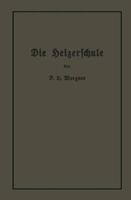 Die Heizerschule: Vortrage Uber Die Bedienung Und Den Betrieb Von Dampfkesseln 366224103X Book Cover