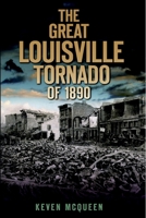 The Great Louisville Tornado of 1890 1596298928 Book Cover