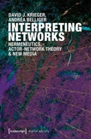 Interpreting Networks: Hermeneutics, Actor-Network Theory, and New Media 3837628116 Book Cover