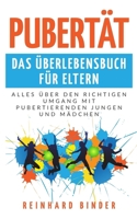 Pubertät - Das Überlebensbuch für Eltern: Alles über den richtigen Umgang mit pubertierenden Jungen und Mädchen (German Edition) 1700259172 Book Cover