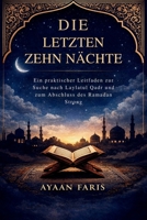 Die letzten zehn Nächte: Ein praktischer Leitfaden zur Suche nach Laylatul Qadr und zum Abschluss des Ramadan Strong (German Edition) B0GQF949DK Book Cover