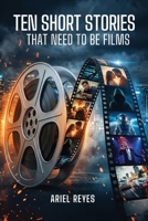 Ten Short Stories That Need To Be Films B0GYD7D1JV Book Cover