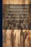 Bibliographie Zur Geschichte Des Deutschen Kirchenliedes Im Xvi. Jahrhundert 1022867296 Book Cover