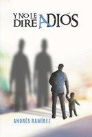 Y NO LE DIRÉ ADIÓS (Spanish Edition) B0DV93L4FQ Book Cover