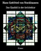 Hans Gottfried von Stockhausen: Das Glasbild in der Architektur/Architectural Stained Glass 3777488607 Book Cover