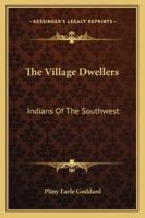 The Village Dwellers: Indians Of The Southwest 1425477011 Book Cover