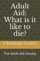 Adult Aid: What is it like to die?: The Adult Aid Society B08RB7S532 Book Cover