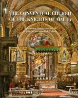 The Conventual Church of the Knights of Malta: Splendour, History and Art of St John's Co-Cathedral, Valletta 9993272914 Book Cover