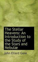 The Stellar Heavens: An Introduction to the Study of the Stars and NebulAb 0548855617 Book Cover