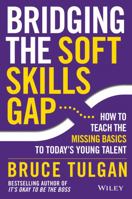 Bridging the Soft Skills Gap: How to Teach the Missing Basics to Todays Young Talent 1118725646 Book Cover
