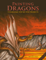 Painting Magnificent Dragons: 5 Fearsome Step-By-Step Projects, Plus Outlines 1800921756 Book Cover