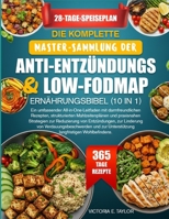 DIE KOMPLETTE MASTER-SAMMLUNG DER ANTI-ENTZÜNDUNGS- & LOW-FODMAP-ERNÄHRUNGSBIBEL (10 IN 1): Ein umfassender All-in-One-Leitfaden mit darmfreundlichen ... zur Reduzierung von (German Edition) B0GH7L64DR Book Cover