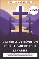 5 Minutes De Dévotion Pour Le Carême Pour Les Aînés 2025: 40 jours de réflexion, de prière et de vie fidèle pour approfondir la foi et accueillir la grâce de Dieu (French Edition) B0DVBP6GHX Book Cover