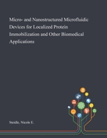 Micro- and Nanostructured Microfluidic Devices for Localized Protein Immobilization and Other Biomedical Applications 1013280881 Book Cover