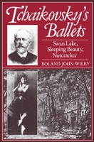 Tchaikovsky's Ballets: Swan Lake, Sleeping Beauty, Nutcracker 0198162499 Book Cover