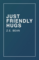 Just Friendly Hugs: Life as told from a freshman college student 1304995887 Book Cover