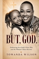BUT, GOD.: Embracing the Child I Once Was and the Woman I Have Become B0GDVJJXRG Book Cover