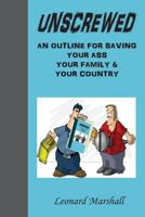 Unscrewed: An outline for saving (Collectively) "Our Ass", "Our Family" and "our Country". 1541220315 Book Cover