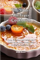 The Smart Air Fryer Cookbook: Easy, Delicious and Affordable Low-Fat Air Fryer Recipes for Healthier Family Meals 1801932840 Book Cover