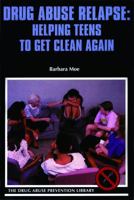 Drug Abuse Relapse: Helping Teens to Get Clean Again (Drug Abuse Prevention Library) 0823931579 Book Cover