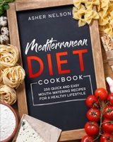 Mediterranean Diet Cookbook: 250 Quick and Easy Mouth-Watering Recipes for a Healthy Lifestyle 1801742316 Book Cover