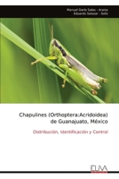 Chapulines (Orthoptera:Acridoidea) de Guanajuato, México: Distribución, Identificación y Control (Spanish Edition) 9999319076 Book Cover